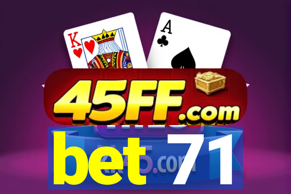 bet 71
